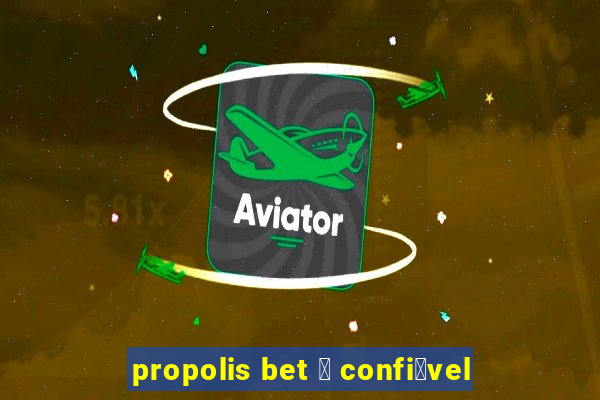 propolis bet 茅 confi谩vel